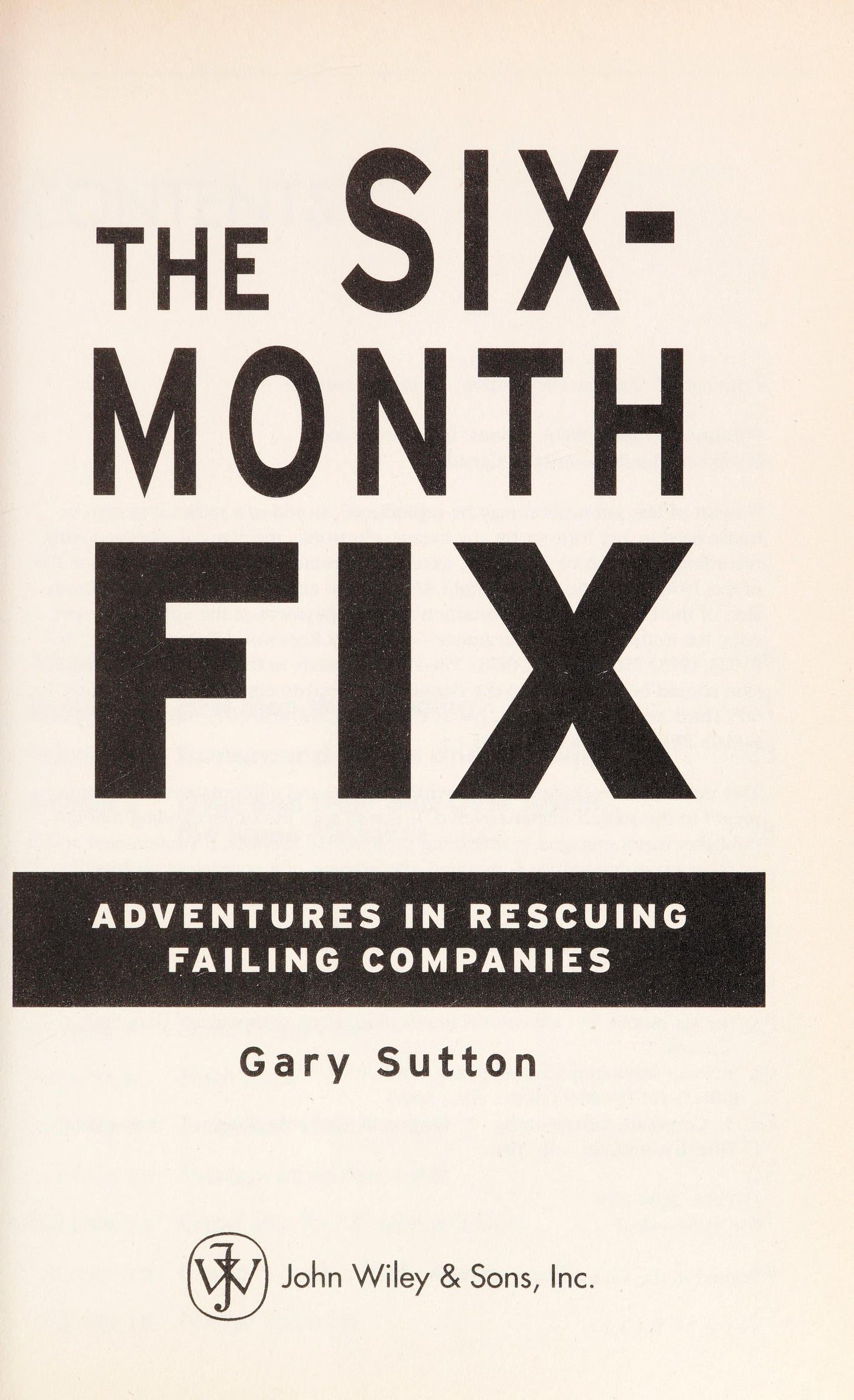 The Six-Month Fix: Adventures in Rescuing Failing Companies Wiley