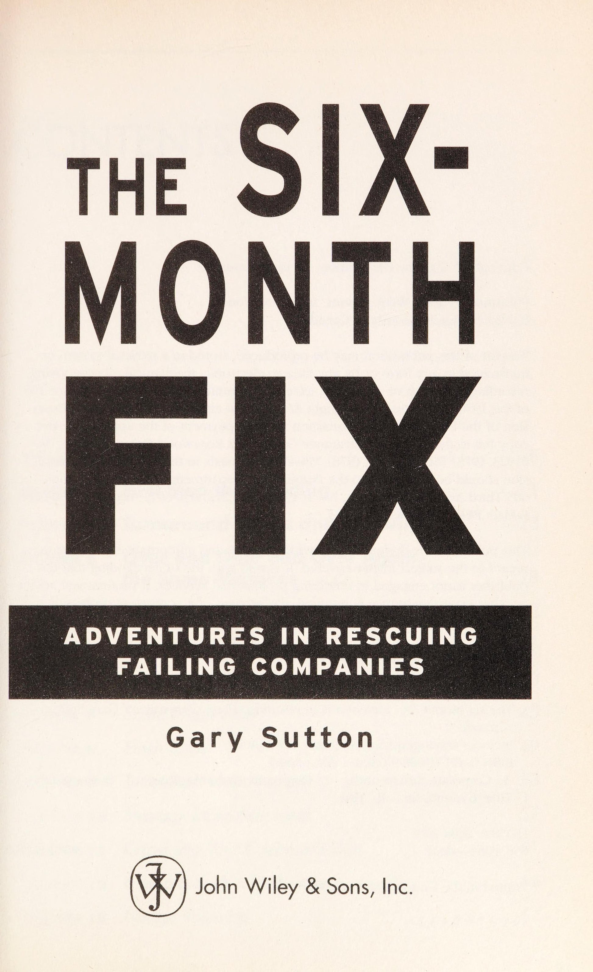 The Six-Month Fix: Adventures in Rescuing Failing Companies Wiley