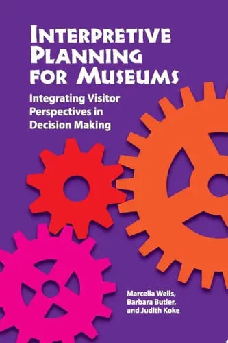 Interpretive Planning for Museums Integrating Visitor Perspectives in Decision Making Left Coast Press