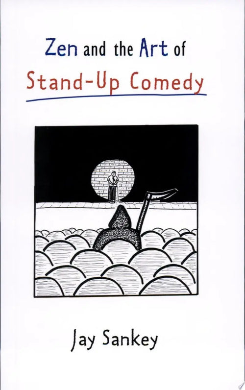 Zen and the Art of Stand-up Comedy by Jay Sankey