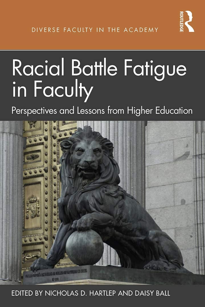 Racial Battle Fatigue in Faculty Perspectives and Lessons from Higher Education by Nicholas Daniel Hartlep