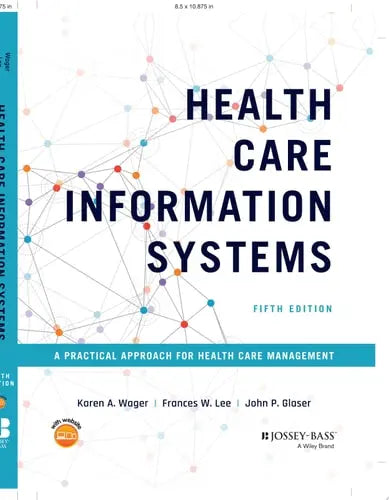 Health Care Information Systems A Practical Approach for Health Care Management by Karen A. Wager