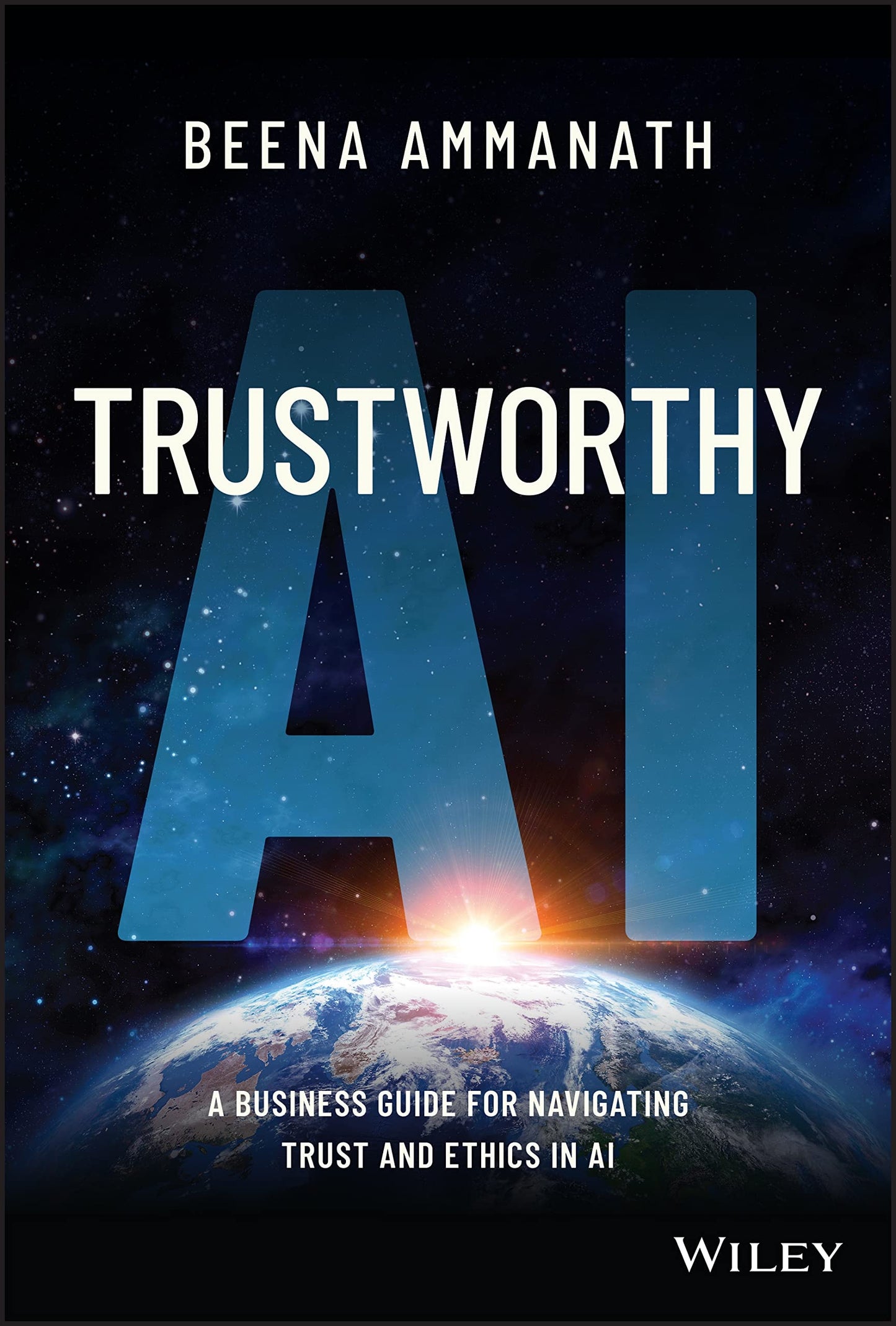 Trustworthy AI A Business Guide for Navigating Trust and Ethics in AI by Beena Ammanath