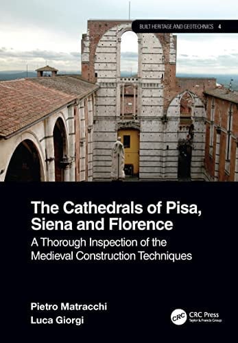 The Cathedrals of Pisa, Siena and Florence A Thorough Inspection of the Medieval Construction Techniques by Pietro Matracchi – book cover