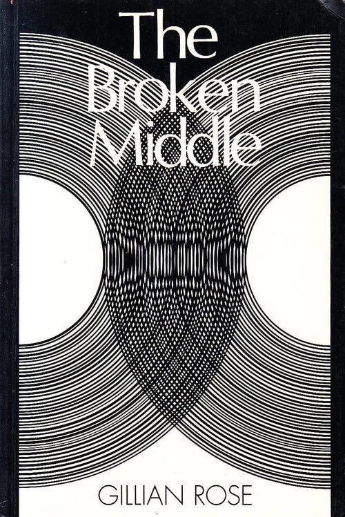 The Broken Middle Out of Our Ancient Society by Gillian Rose