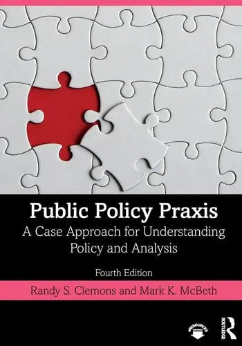 Public Policy Praxis A Case Approach for Understanding Policy and Analysis