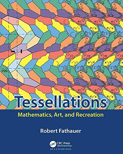Tessellations Mathematics, Art, and Recreation CRC Press