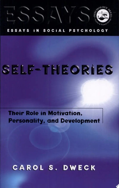 Self-theories Their Role in Motivation, Personality, and Development by Carol S. Dweck