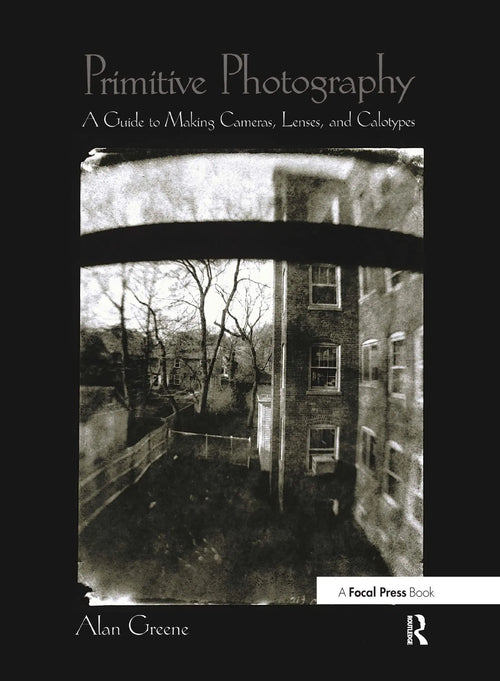 Primitive Photography (Alternative Process Photography) by Alan Greene