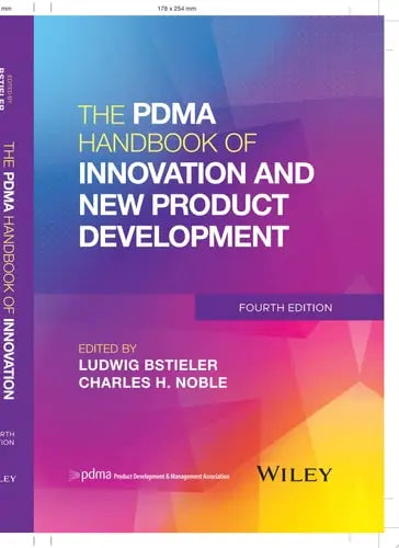 The PDMA Handbook of Innovation and New Product Development by Ludwig Bstieler