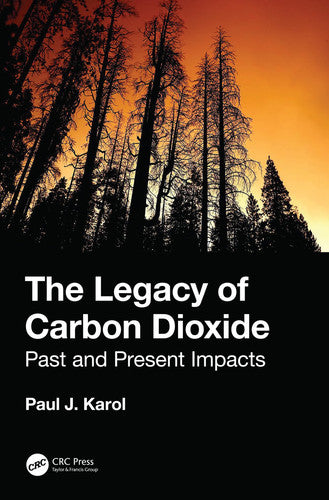 The Legacy of Carbon Dioxide Past and Present Impacts by Paul J. Karol – book cover