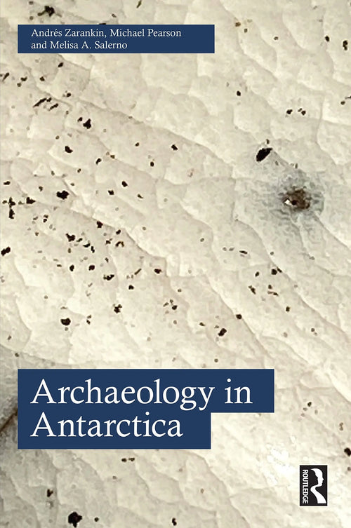 Archaeology in Antarctica by Andrés Zarankin