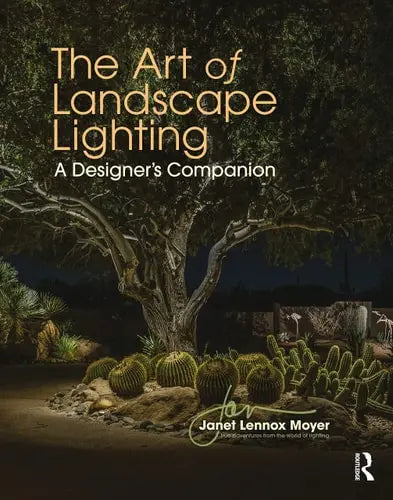 The Art of Landscape Lighting A Designer's Companion by Janet Lennox Moyer