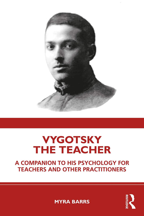 Vygotsky the Teacher A Companion to His Psychology for Teachers and Other Practitioners by Myra Barrs