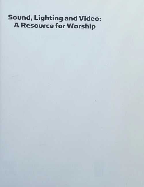 Sound, Lighting and Video A Resource for Worship by Brad Herring