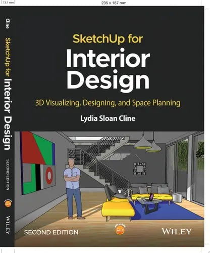SketchUp for Interior Design 3D Visualizing, Designing, and Space Planning by Lydia Sloan Cline