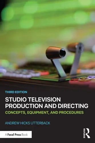 Studio Television Production and Directing Concepts, Equipment, and Procedures Routledge