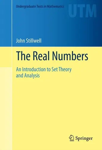 The Real Numbers An Introduction to Set Theory and Analysis Springer International Publishing