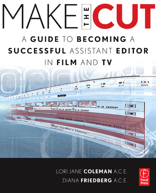 Make the Cut A Guide to Becoming a Successful Assistant Editor in Film and TV by Lori Jane Coleman