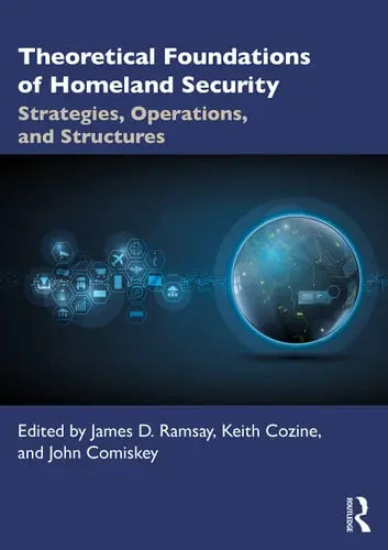 Theoretical Foundations of Homeland Security Strategies, Operations, and Structures Routledge
