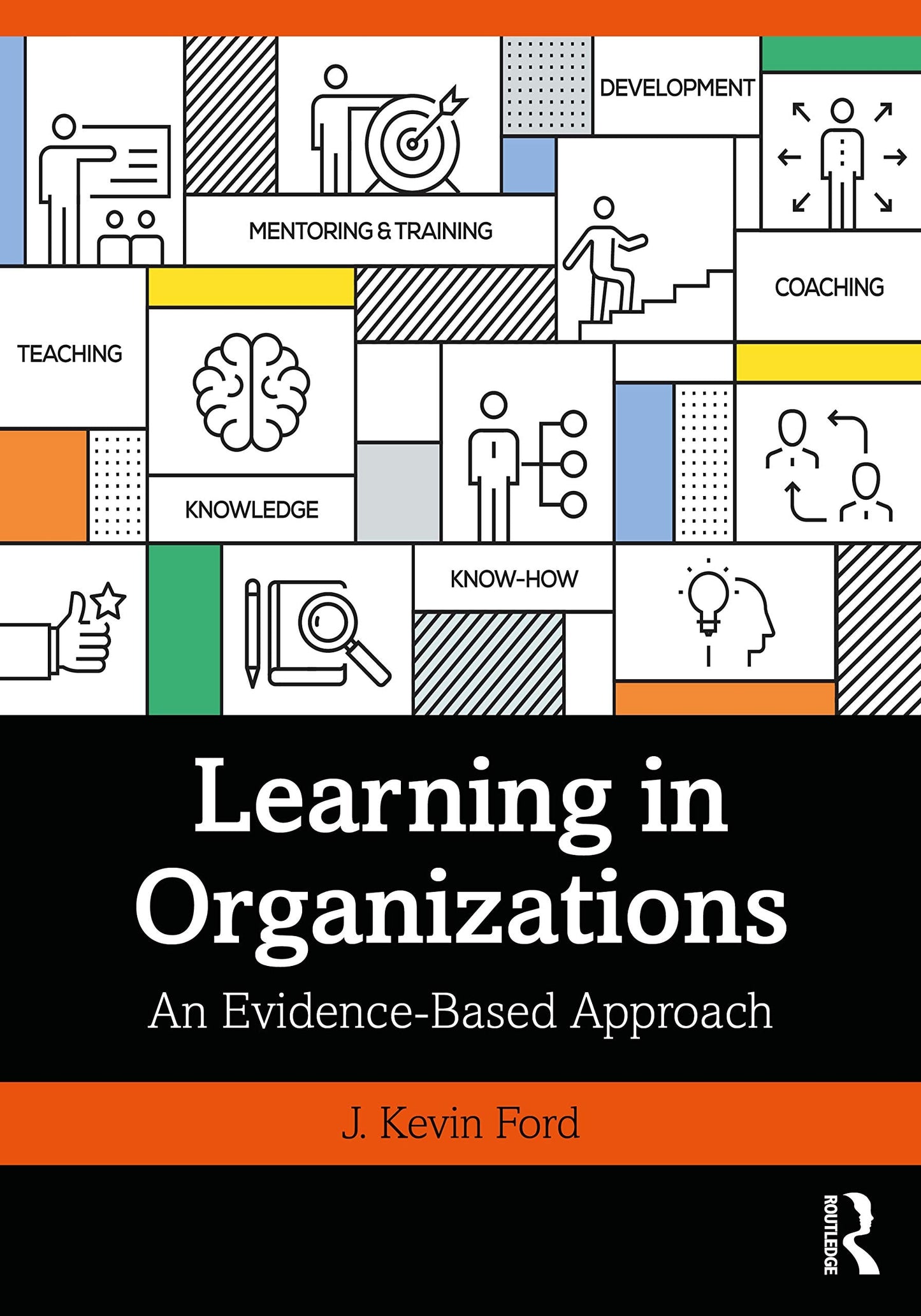 Learning in Organizations An Evidence-based Approach by J. Kevin Ford