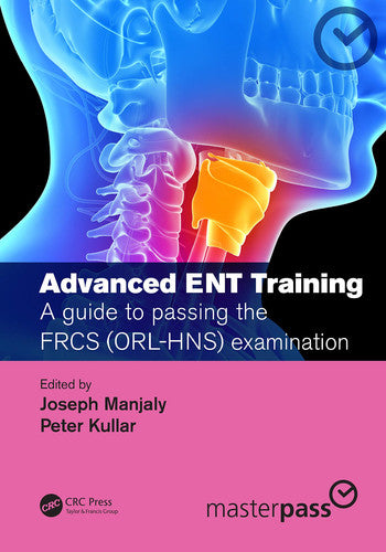 Advanced ENT Training A Guide to Passing the FRCS (ORL-HNS) Examination by Joseph Manjaly – book cover