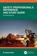 Safety Professional's Reference and Study Guide, Fourth Edition by W. David Yates