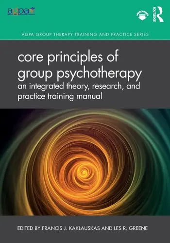 Core Principles of Group Psychotherapy An Integrated Theory, Research, and Practice Training Manual Routledge