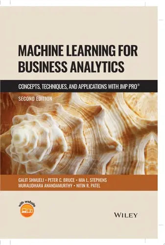 Machine Learning for Business Analytics Concepts, Techniques and Applications with JMP Pro by Galit Shmueli
