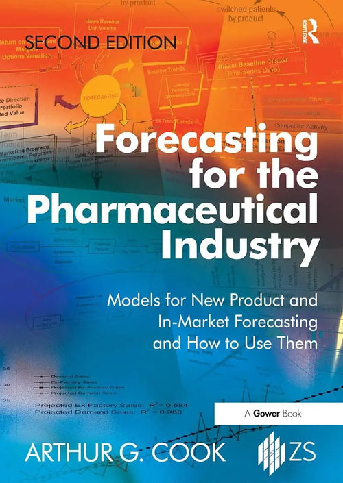 Forecasting for the Pharmaceutical Industry Models for New Product and In-Market Forecasting and How to Use Them by Arthur G. Cook