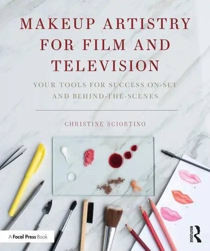 Makeup Artistry for Film and Television Your Tools for Success On-set and Behind-the-scenes by Christine Sciortino