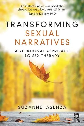 Transforming Sexual Narratives A Relational Approach to Sex Therapy by Suzanne Iasenza