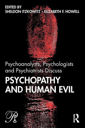 Psychoanalysts, Psychologists and Psychiatrists Discuss Psychopathy and Human Evil by Sheldon Itzkowitz – book cover
