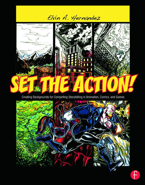 Set the Action! Creating Backgrounds for Compelling Storytelling in Animation, Comics, and Games by Elvin A. Hernandez