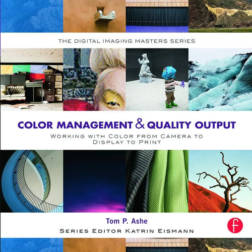 Color Management & Quality Output Working with Color from Camera to Display to Print by Tom Ashe