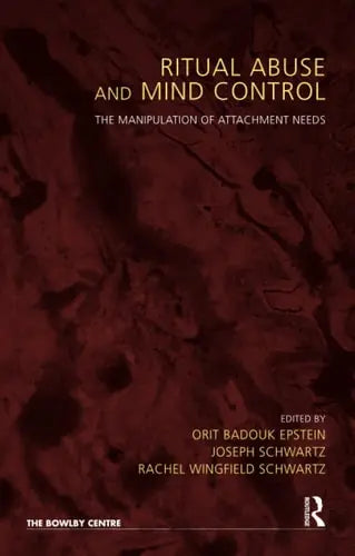 Ritual Abuse and Mind Control The Manipulation of Attachment Needs Karnac