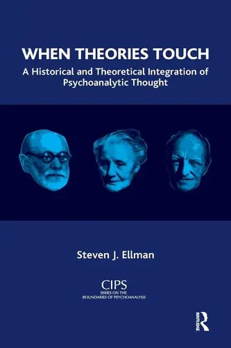 When Theories Touch A Historical and Theoretical Integration of Psychoanalytic Thought