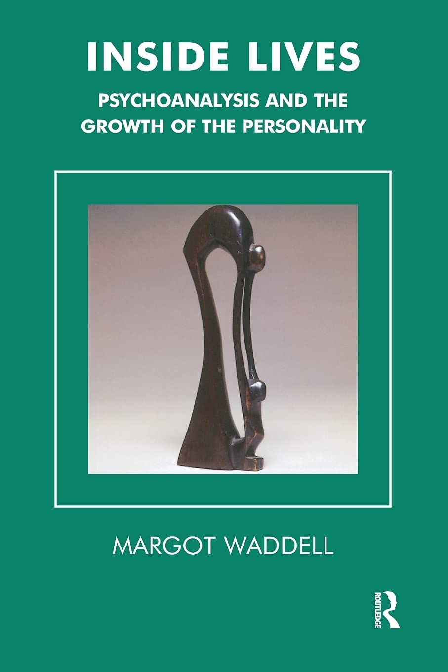 Inside Lives Psychoanalysis and the Growth of the Personality by Margot Waddell