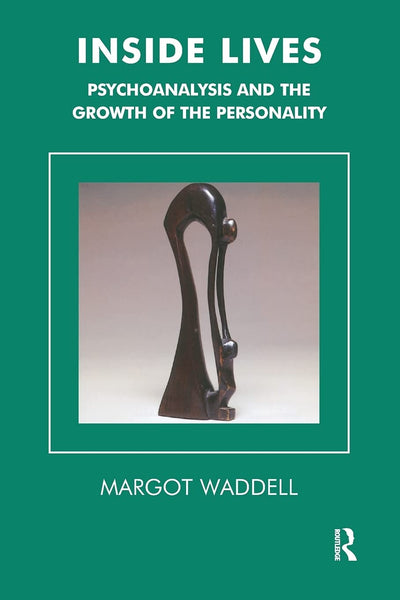 Inside Lives Psychoanalysis and the Growth of the Personality by Margot Waddell