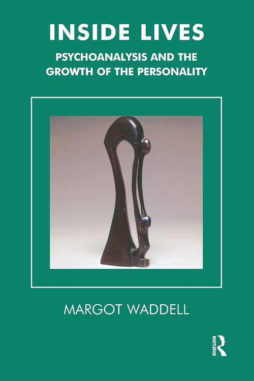 Inside Lives Psychoanalysis and the Growth of the Personality by Margot Waddell