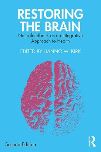 Restoring the Brain Neurofeedback as an Integrative Approach to Health