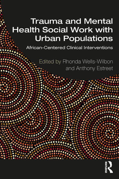 Trauma and Mental Health Social Work with Urban Populations African-centered Clinical Interventions by Rhonda Wells-Wilbon
