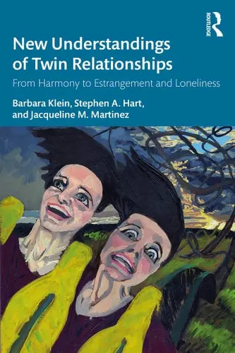 New Understanding of Twin Relationships From Harmony to Estrangement and Loneliness Routledge