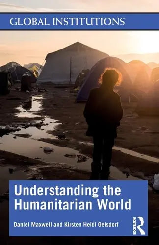 Understanding the Humanitarian World by Daniel G. Maxwell