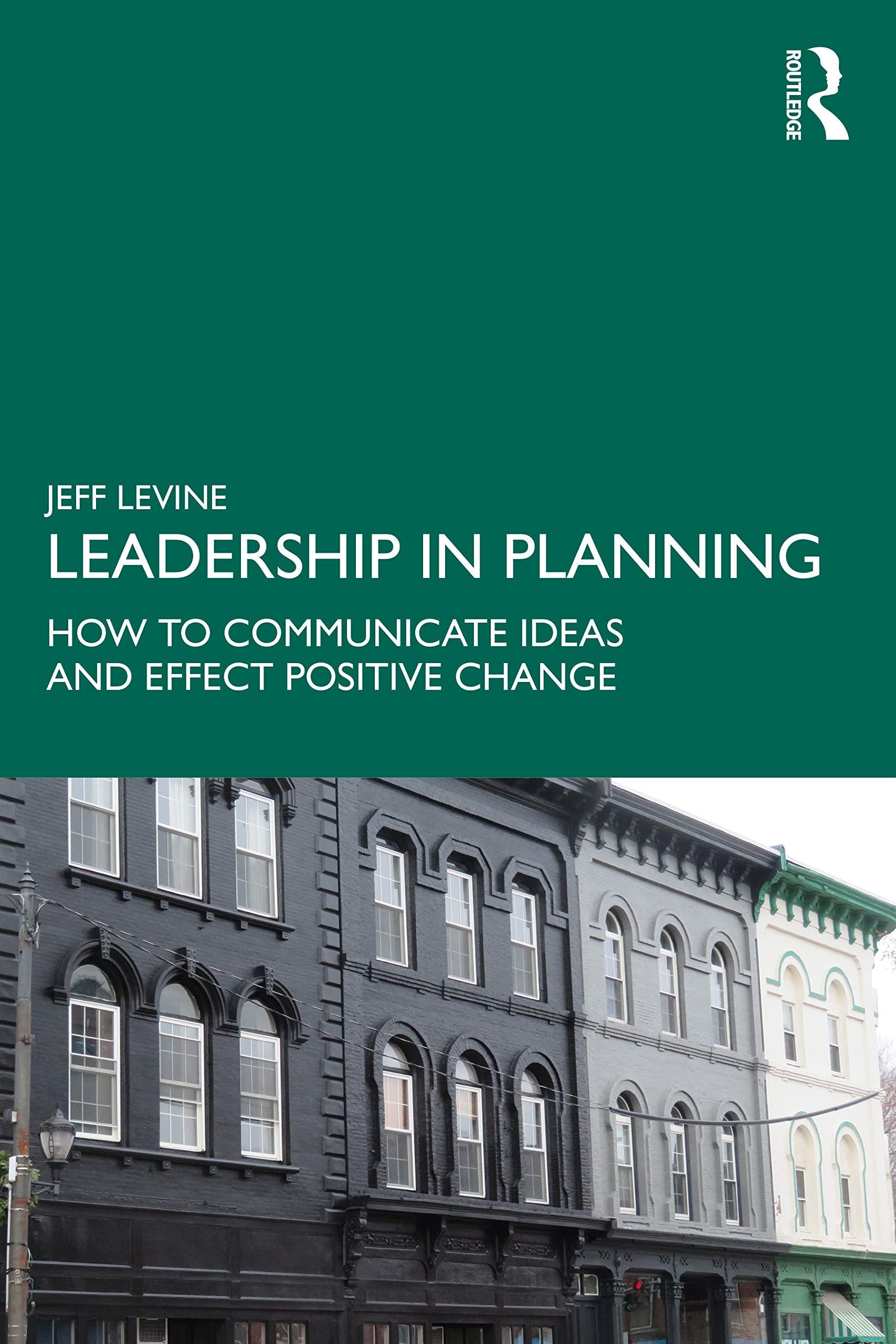 Leadership in Planning How to Communicate Ideas and Effect Positive Change Routledge