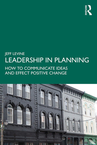Leadership in Planning How to Communicate Ideas and Effect Positive Change