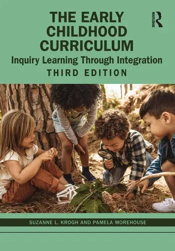 The Early Childhood Curriculum Inquiry Learning Through Integration Routledge