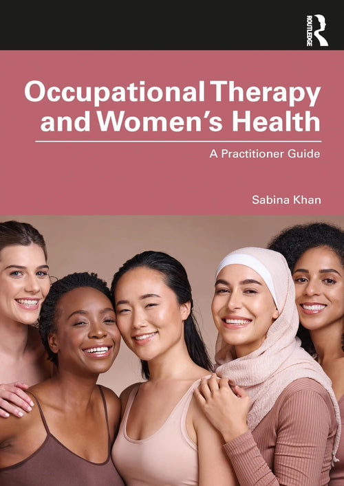 Occupational Therapy and Women's Health A Practitioner Guide by Sabina Khan