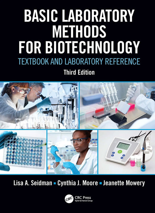 Basic Laboratory Methods for Biotechnology Textbook and Laboratory Reference by Lisa A. Seidman