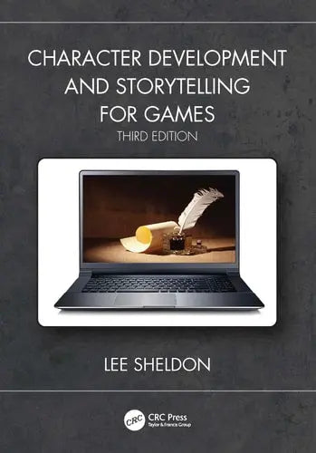 Character Development and Storytelling for Games CRC Press, Taylor & Francis Group